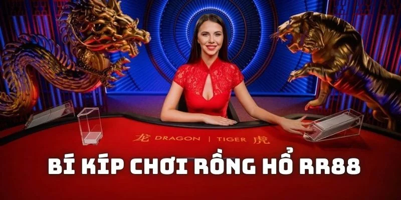 Chiến thắng rồng hổ với mẹo hay ho